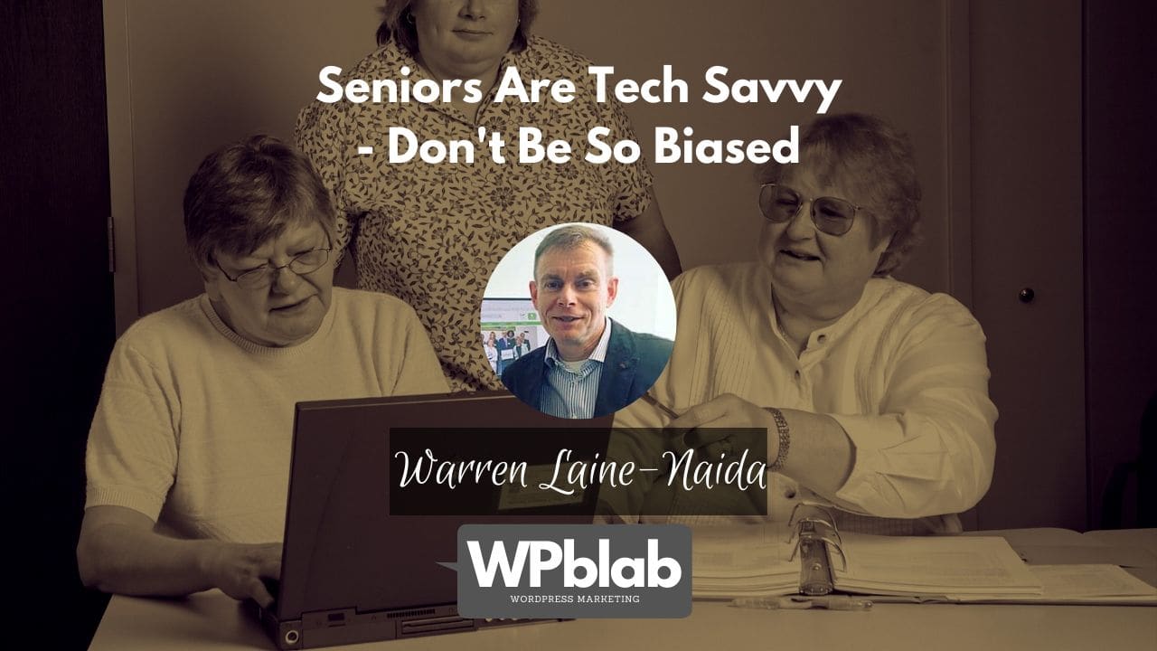 WPblab 150 – Seniors Are Tech Savvy – Don’t Be So Biased