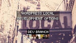 Dev Branch WordPress Local Development Options