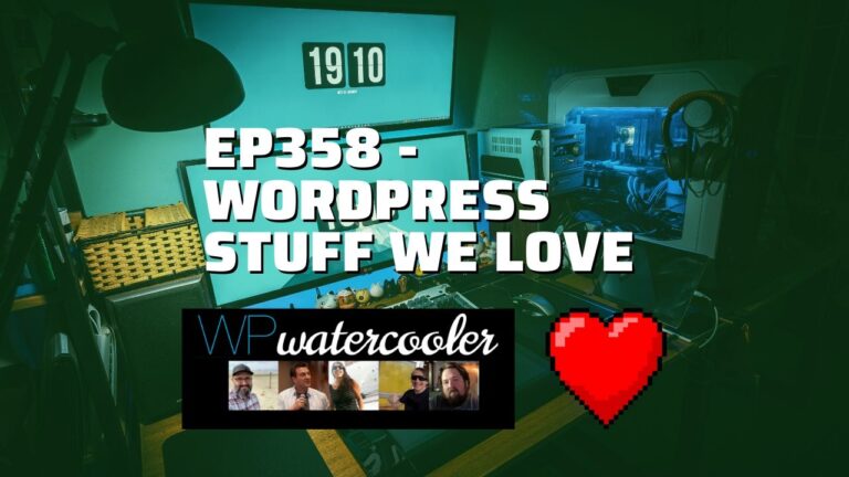 EP358 WordPress stuff we love yt