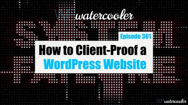 EP361 How to Client Proof a WordPress Website yt
