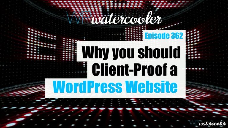 EP362 Why you should client proof a WordPress website yt