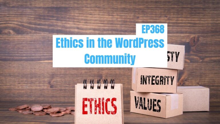 EP368 Ethics in the WordPress Community