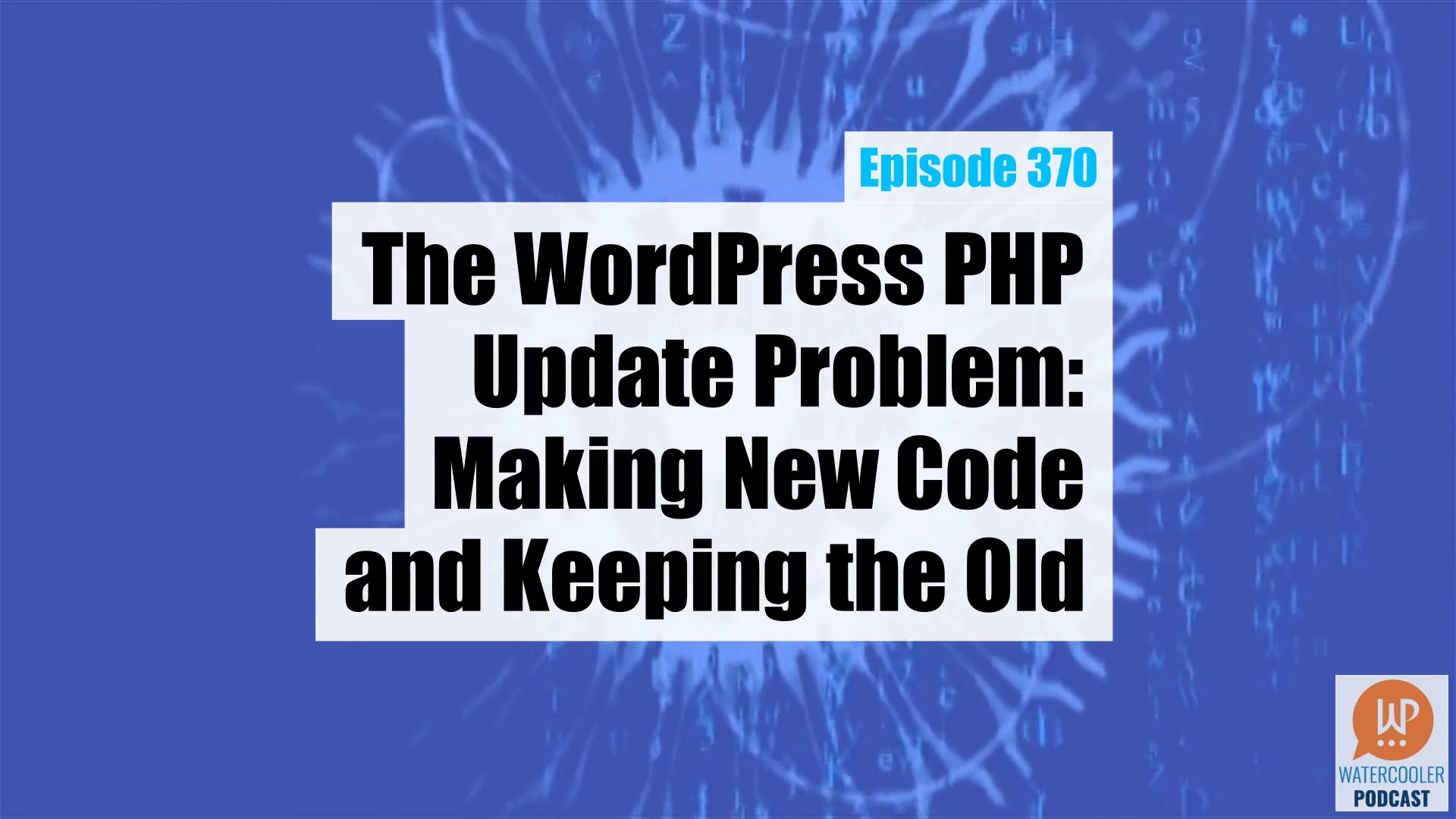 EP370 – The WordPress PHP Update Problem: Making New Code and Keeping the Old