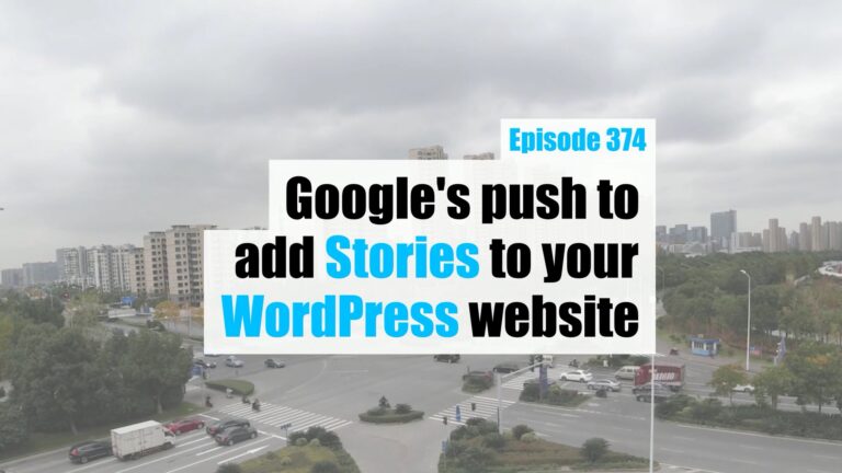 EP374 Googles push to add Stories to your WordPress website yt