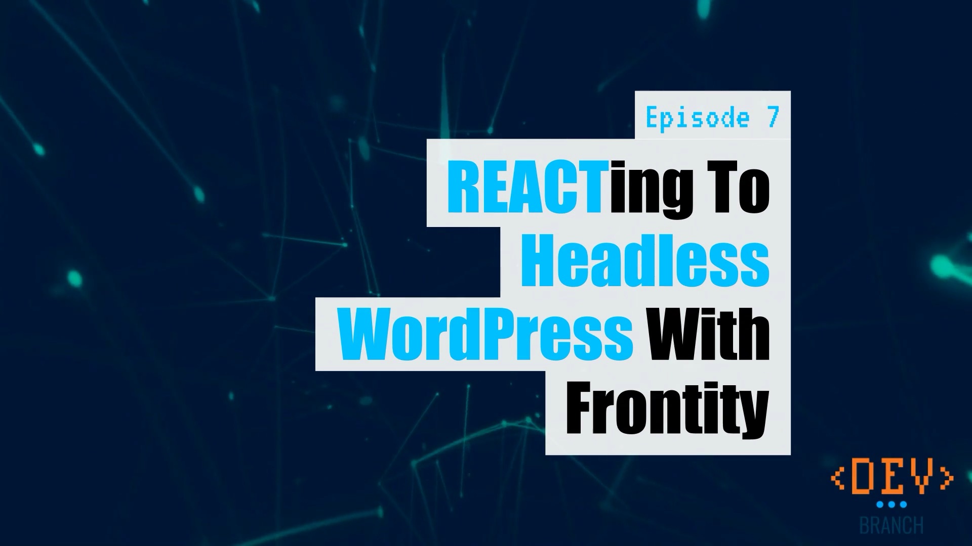 EP7 - REACTing to headless WordPress with Frontity