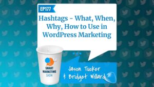 EP177 Hashtags What When Why How to Use in WordPress Marketing Smart Marketing Show
