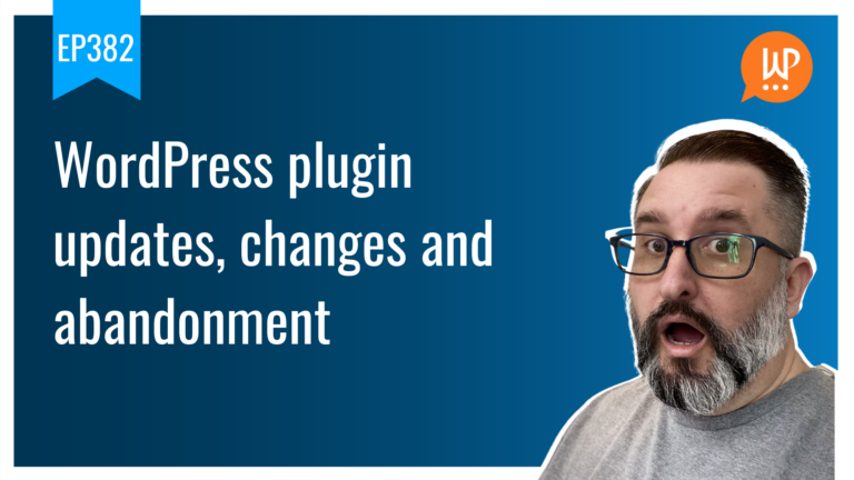 EP382 WordPress plugin updates changes and abandonment WPwatercooler yt