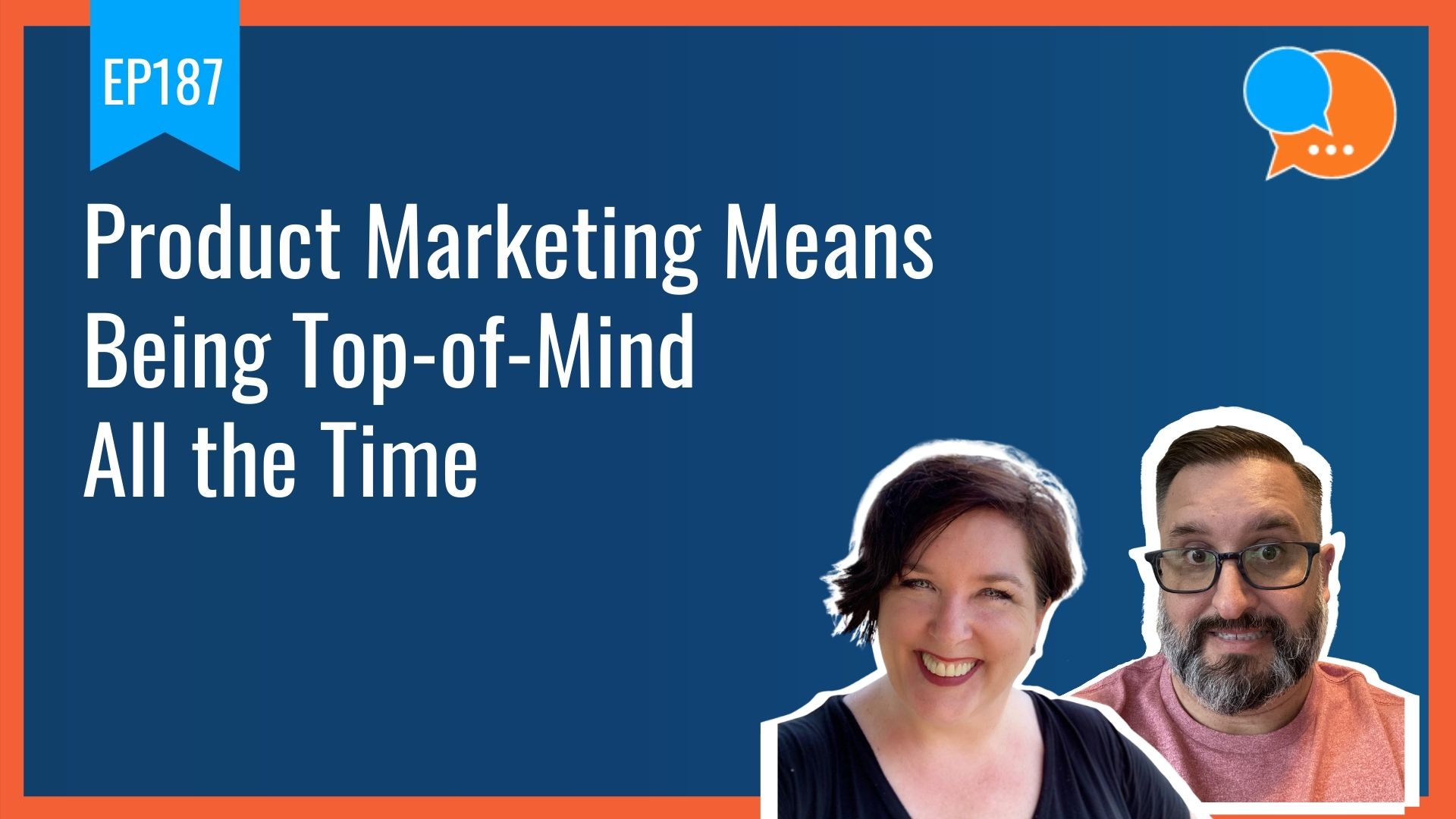 EP187 – Product Marketing Means Being Top-of-Mind All the Time