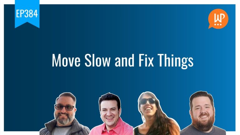 EP384 Move Slow and Fix Things WPwatercooler
