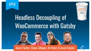 EP10 Headless Decoupling of WooCommerce with Gatsby