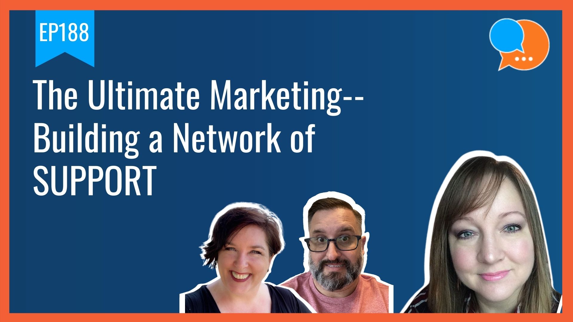 EP188 – The Ultimate Marketing–Building a Network of SUPPORT