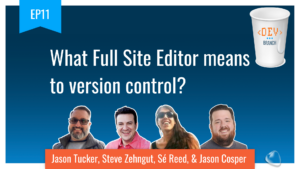 EP11 What Full Site Editor means to version control