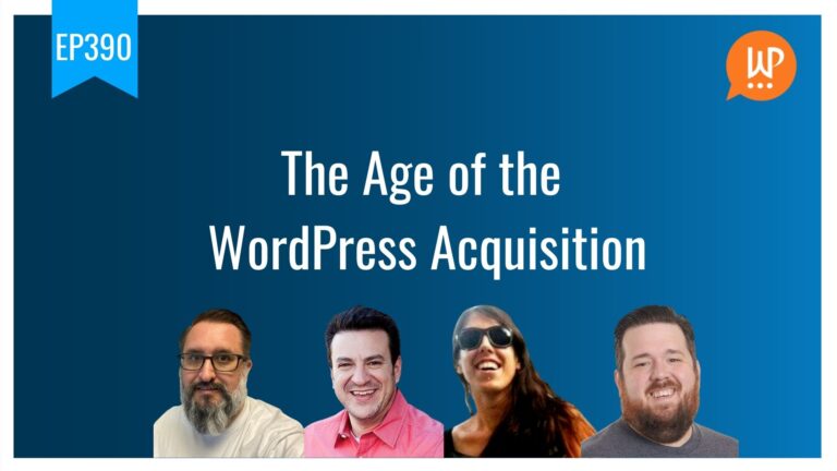 EP390 The Age of the WordPress Acquisition WPwatercooler