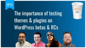 EP12 The importance of testing themes plugins on WordPress betas RCs Dev Branch