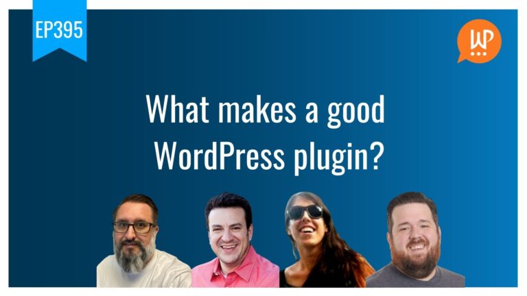 EP395 What makes a good WordPress plugin WPwatercooler