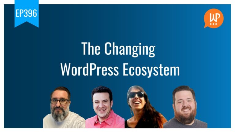 EP396 The Changing WordPress Ecosystem WPwatercooler