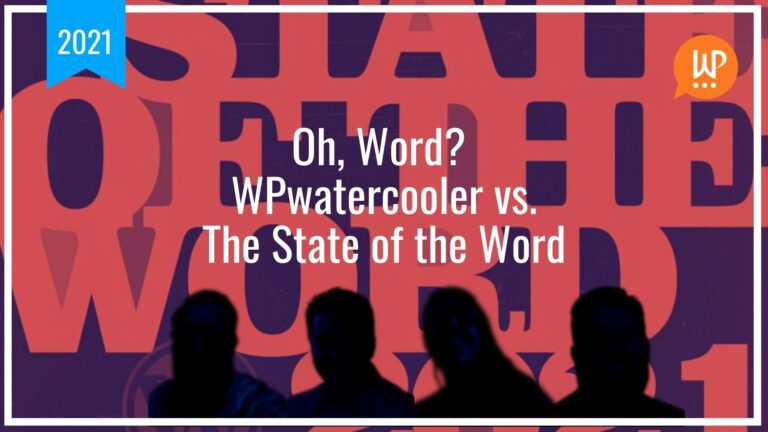 Oh, Word? WPwatercooler vs. The State of the Word 2021