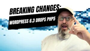 EP29 - Breaking Changes: WordPress 6.3 Drops PHP5 10