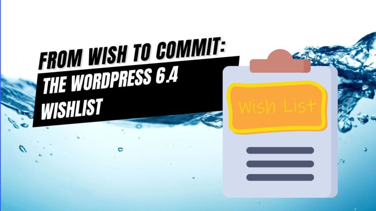EP460 – From Wish to Commit: The WordPress 6.4 Wishlist
