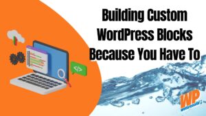 EP474 - Building Custom WordPress Blocks Because You Have To 3